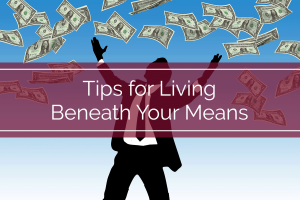 Tips for Living Beneath Your Means
