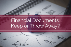 Financial Documents: Keep or Throw Away?