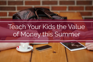 Teach Your Kids the Value of Money This Summer