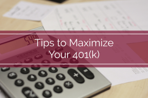 Tips to Maximize Your 401(k)