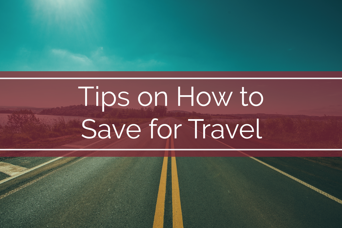 Tips on How to Save For Travel