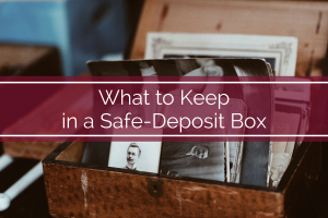 What to Keep in a Safe-Deposit Box