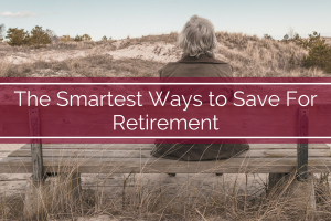 The Smartest Ways to Save For Retirement