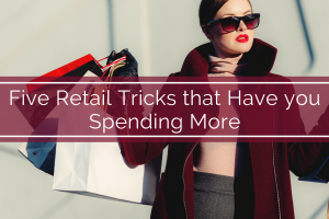 Five Retail Tricks that Have you Spending More