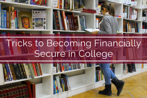 Tricks to Becoming Financially Secure in College