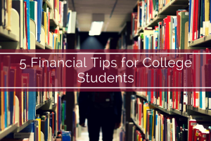 5 Financial Tips for College Students