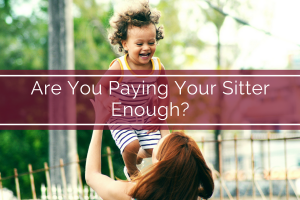 Are You Paying Your Sitter Enough?