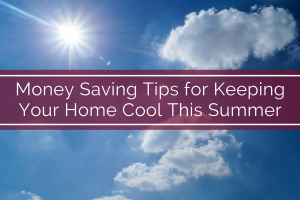 Money Saving Tips for Keeping Your Home Cool This Summer