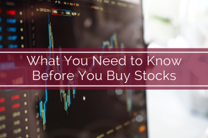 What You Need to Know Before You Buy Stocks
