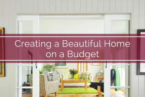 Creating a Beautiful Home on a Budget