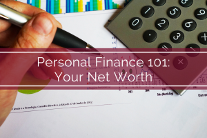 Personal Finance 101: Your Net Worth