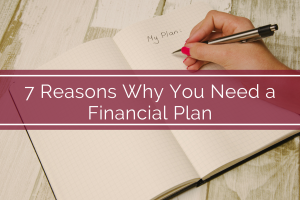 7 Reasons Why you Need a Financial Plan