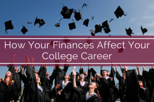 How Your Finances Affect Your College Career
