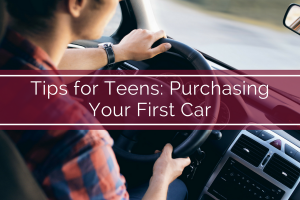 Tips for Teens: Purchasing Your First Car