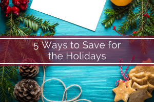 5 Ways to Save for the Holidays