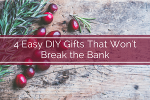 4 Easy DIY Gifts That Won't Break the Bank
