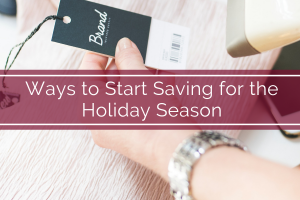 Ways to Start Saving for the Holiday Season