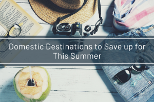 Domestic Destinations to Save up for This Summer